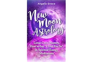 New Moon Astrology : Lunar Cycle Mastery, How to Say "I Told You So" & Spiritual Energy Meditations