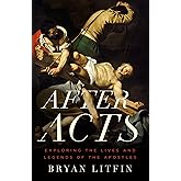 After Acts: Exploring the Lives and Legends of the Apostles