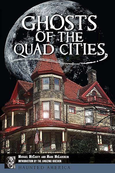 Amazon Com Ghosts Of The Quad Cities Haunted America Ebook Mccarty Michael Mclaughlin Mark Kreskin The Amazing Kindle Store