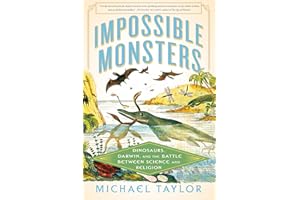 Impossible Monsters: Dinosaurs, Darwin, and the Battle Between Science and Religion