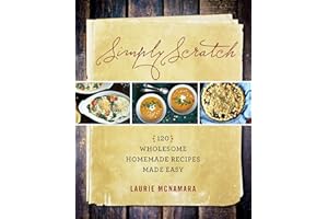 Simply Scratch: 120 Wholesome Homemade Recipes Made Easy
