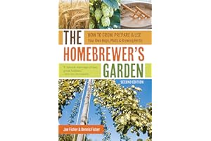 The Homebrewer's Garden, 2nd Edition: How to Grow, Prepare & Use Your Own Hops, Malts & Brewing Herbs