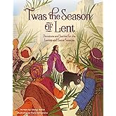 'Twas the Season of Lent: Devotions and Stories for the Lenten and Easter Seasons ('Twas Series)