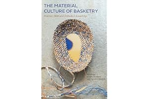 The Material Culture of Basketry: Practice, Skill and Embodied Knowledge