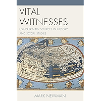 Vital Witnesses: Using Primary Sources in History and Social Studies book cover Vital Witnesses: Using Primary Sources in History and Social Studies book cover