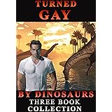 Turned Gay By Dinosaurs: Three Book Collection: (Dinosaur Erotica)