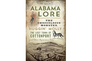 Alabama Lore: The Choccolocco Monster, Huggin' Molly, the Lost Town of Cottonport and Other Mysterious Tales (American Legends)