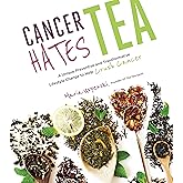 Cancer Hates Tea: A Unique Preventive and Transformative Lifestyle Change to Help Crush Cancer