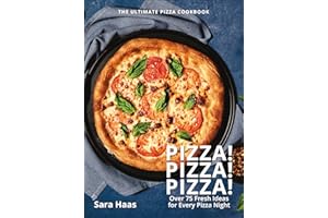 Pizza! Pizza! Pizza!: Over 75 Fresh Recipes for Every Pizza Night - The Ultimate Pizza Cookbook