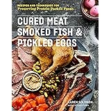 Cured Meat, Smoked Fish & Pickled Eggs: Recipes & Techniques for Preserving Protein-Packed Foods