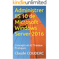 Administrer IIS 10 de Microsoft Windows Server 2016: Concepts et 42 Travaux Pratiques (French Edition) book cover