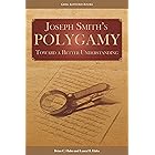 Joseph Smith’s Polygamy: Toward a Better Understanding (Joseph Smith's Polygamy Book 4)