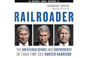 Railroader: The Unfiltered Genius and Controversy of Four-Time CEO Hunter Harrison