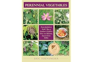 Perennial Vegetables: From Artichokes to Zuiki Taro, A Gardener's Guide to Over 100 Delicious and Easy to Grow Edibles
