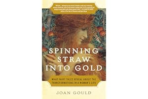 Spinning Straw into Gold: What Fairy Tales Reveal About the Transformations in a Woman's Life