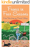 France in Four Seasons: More Tales from my French Village (Tout Sweet Book 5)