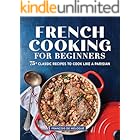 French Cooking for Beginners: 75+ Classic Recipes to Cook Like a Parisian