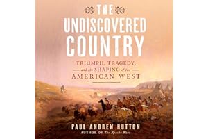 The Undiscovered Country: Triumph, Tragedy, and the Shaping of the American West