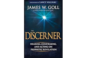 The Discerner: Hearing, Confirming, and Acting On Prophetic Revelation (A Guide to Receiving Gifts of Discernment and Testing