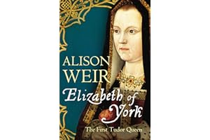 Elizabeth of York: The First Tudor Queen