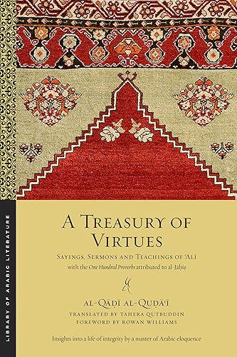 Download A Treasury of Virtues: Sayings, Sermons, and Teachings of 'Ali, with the One Hundred Proverbs attributed to al-Jahiz (Library of Arabic Literature Book 58) (English Edition) PDF
