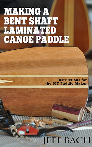 Download Making a Bent Shaft Laminated Canoe Paddle: Instructions for the DIY Paddle Maker (English Edition) PDF