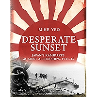 Desperate Sunset: Japan’s kamikazes against Allied ships, 1944–45 book cover