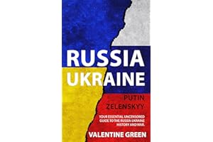 RUSSIA UKRAINE, PUTIN ZELENSKYY: Your Essential Uncensored Guide To The Russia Ukraine History And War.
