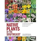 Native Plants of the Southeast: A Comprehensive Guide to the Best 460 Species for the Garden