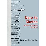 Dare to Sketch: A Guide to Drawing on the Go