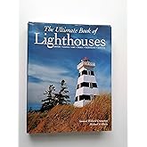 The Ultimate Book of Lighthouses: History, Legend, Lore, Design, Technology, Romance