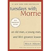 Tuesdays with Morrie: An Old Man, a Young Man, and Life's Greatest Lesson, 25th Anniversary Edition
