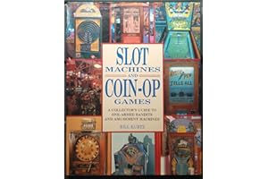 Slot Machines and Coin-Op Games: A Collector's Guide to One-Armed Bandits and Amusement Machines