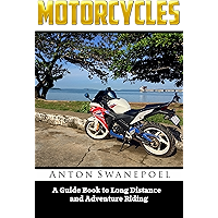 Motorcycles: A Guide Book To Long Distance And Adventure Riding book cover Motorcycles: A Guide Book To Long Distance And Adventure Riding book cover