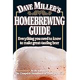 Dave Miller's Homebrewing Guide: Everything You Need to Know to Make Great-Tasting Beer