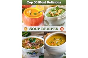 Top 50 Most Delicious Soup Recipes (Recipe Top 50's Book 5)