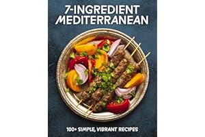 7-Ingredient Mediterranean: 100+ Simple, Vibrant Recipes