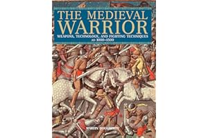 Medieval Warrior: Weapons, Technology, And Fighting Techniques, Ad 1000-1500