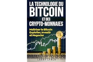 Bitcoin: La Technologie du Bitcoin Et des Crypto-monnaies, Maîtriser le bitcoin - Exploiter, Investir et Négocier (Livre en F