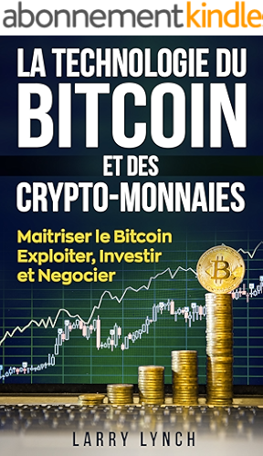 Download Bitcoin: La Technologie du Bitcoin Et des Crypto-monnaies, Maîtriser le bitcoin - Exploiter, Investir et Négocier (Livre en Français/ Bitcoin French Book Version) PDF