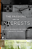 The Passions and the Interests: Political Arguments for Capitalism before Its Triumph (Princeton Classics Book 88)