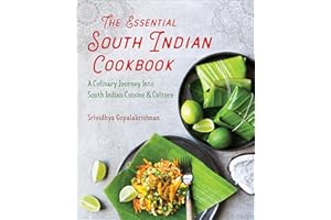 The Essential South Indian Cookbook: A Culinary Journey Into South Indian Cuisine & Culture