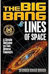 The Big Bang and Lines of Space: A Simple Dialogue on Two Diverse Concepts Kindle Edition