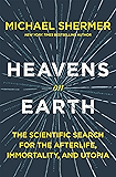 Heavens on Earth: The Scientific Search for the Afterlife, Immortality, and Utopia