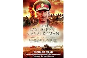 The Last Great Cavalryman: The Life of General Sir Richard McCreery GCB KBE DSO MC