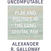 Uncomputable: Play and Politics In the Long Digital Age