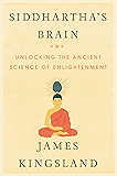 Siddhartha's Brain: Unlocking the Ancient Science of Enlightenment