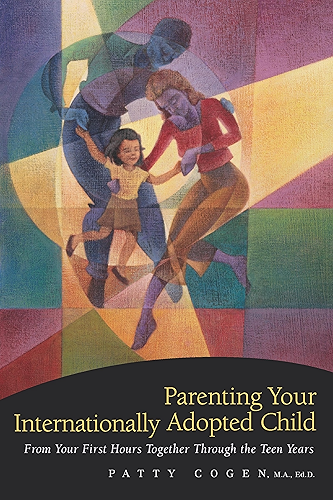 Download Parenting Your Internationally Adopted Child: From Your First Hours Together Through the Teen Years (English Edition) PDF