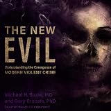 The New Evil: Understanding the Emergence of Modern Violent Crime