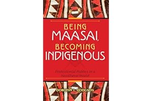 Being Maasai, Becoming Indigenous: Postcolonial Politics in a Neoliberal World